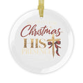 All I Want for Christmas Is His Presence Glass Ornaments